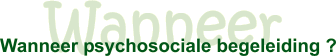 Wanneer psychosociale begeleiding ?